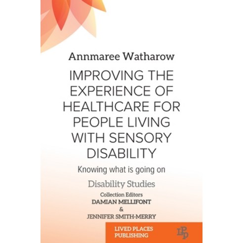 (영문도서) Improving the Experience of Health Care for People Living with Sensory Disability: Knowing Wh... Paperback, Lived Places Publishing, English, 9781915271426