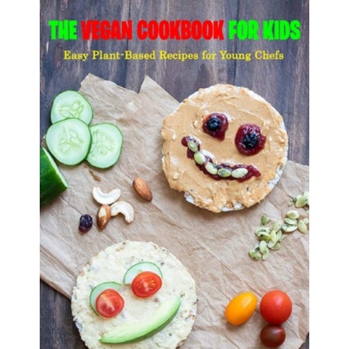 (영문도서) The Vegan Cookbook for Kids: Easy Plant-Based Recipes for Young Chefs Paperback, Independently Published, English, 9798515123642