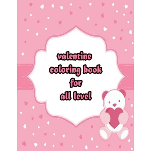 valentine coloring book for all level: An Adult Coloring Book with Beautiful Valentine''s Day Things ... Paperback, Independently Published, English, 9798705283347