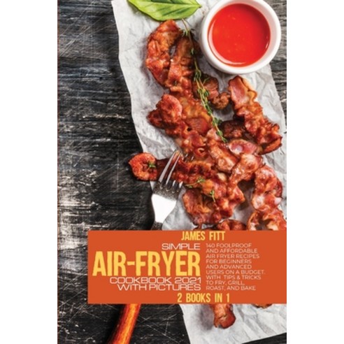 (영문도서) Simple Air-Fryer Cookbook 2021 with Pictures: 140 Foolproof and Affordable Air Fryer Recipes ... Paperback, Gianluca Bosi, English, 9781803214481