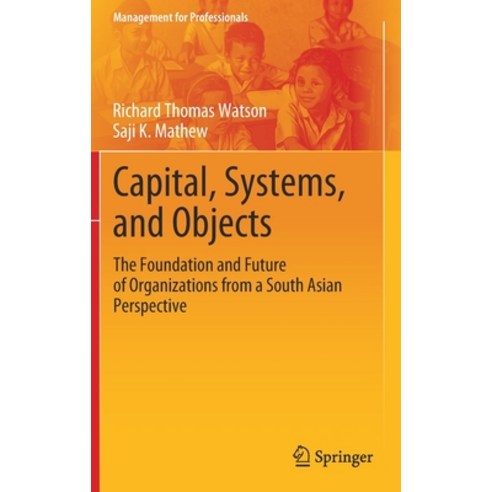 (영문도서) Capital Systems and Objects: The Foundation and Future of Organizations from a South Asian ... Hardcover, Springer, English, 9789813366244