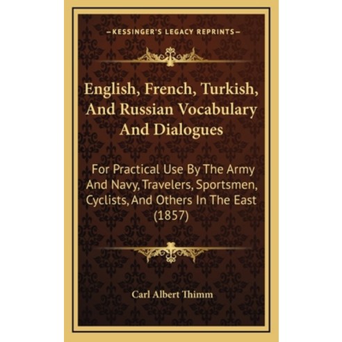 (영문도서) English French Turkish And Russian Vocabulary And Dialogues: For Practical Use By The Army... Hardcover, Kessinger Publishing, 9781168947437