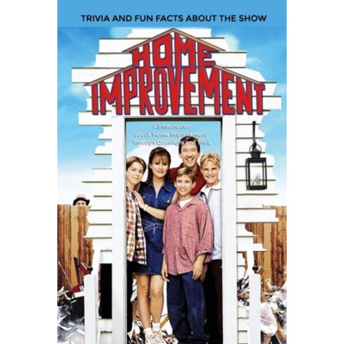 Home Improvement'' Trivia And Fun Facts About The Show: : Things Never Knew About Home Improvement Paperback, Independently Published, English, 9798565711295