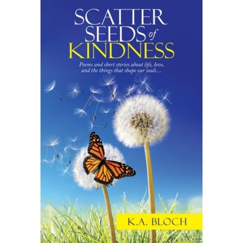 (영문도서) Scatter Seeds of Kindness: Poems and Short Stories About Life Love and the Things That Shap... Paperback, Balboa Press, English, 9781982275426