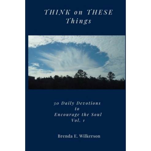 (영문도서) THINK on THESE Things: 30 Daily Devotions to Encourage the Soul Vol. 1 Paperback, Independently Published, English, 9798683574925