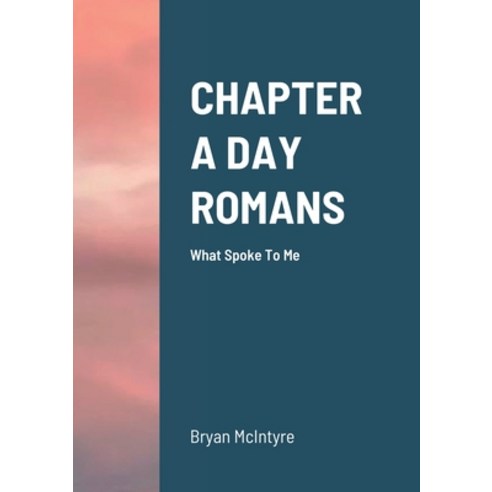 (영문도서) Chapter a Day Romans: What Spoke To Me Paperback, Lulu.com, English, 9781678185756