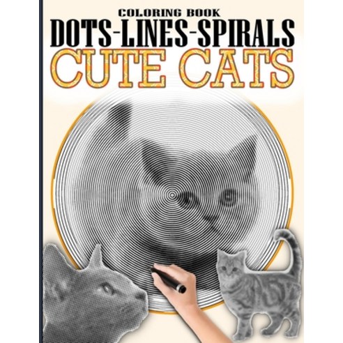 (영문도서) Cute Cats Dots Lines Spirals Coloring Book: Spiroglyphics Coloring Book - One Color Relaxation - Kit... Paperback, Independently Published