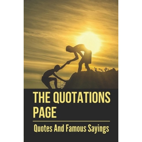 (영문도서) The Quotations Page: Quotes And Famous Sayings: Great Quotations About Life Paperback, Independently Published, English, 9798534324341