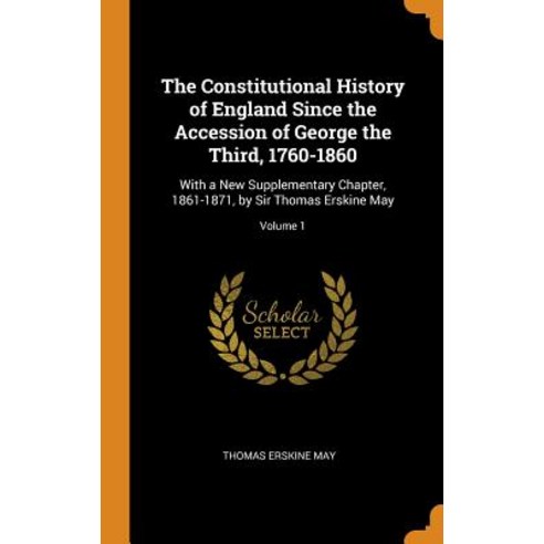 (영문도서) The Constitutional History of England Since the Accession of George the Third 1760-1860: Wit... Hardcover, Franklin Classics Trade Press, English, 9780344343438