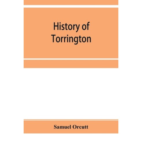 (영문도서) History of Torrington Connecticut from its first settlement in 1737 with biographies and g... Paperback, Alpha Edition, English, 9789353955212