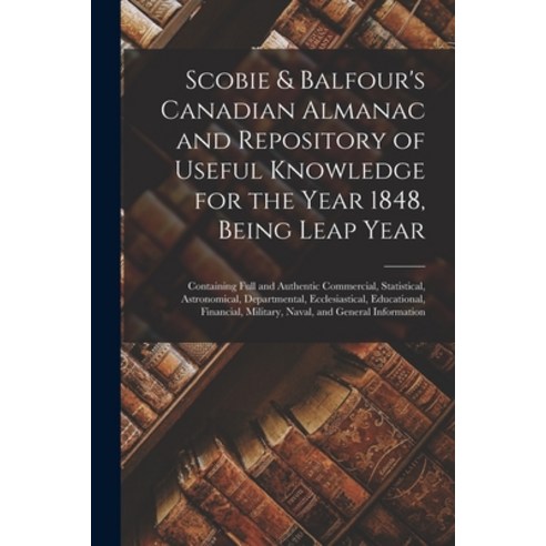 (영문도서) Scobie & Balfour''s Canadian Almanac and Repository of Useful Knowledge for the Year 1848 Bei... Paperback, Legare Street Press, English, 9781015211834