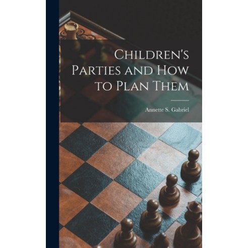 (영문도서) Children''s Parties and How to Plan Them Hardcover, Hassell Street Press, English, 9781013350153