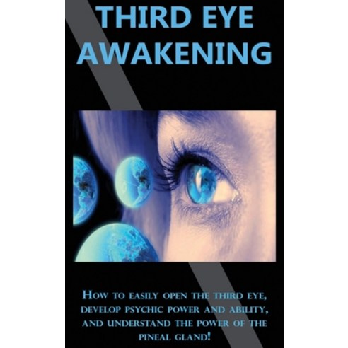 (영문도서) Third Eye Awakening: How to easily open the third eye develop psychic power and ability and... Hardcover, Ingram Publishing, English, 9781761033063