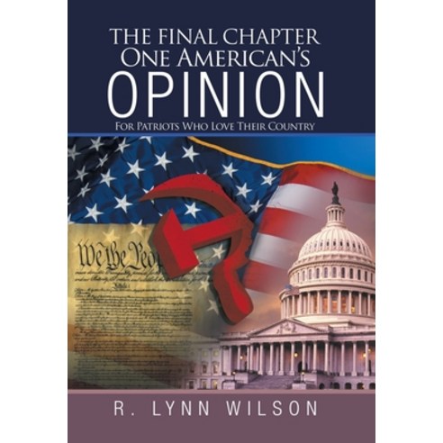The Final Chapter One American''s Opinion: For Patriots Who Love Their Country Hardcover, iUniverse, English, 9781663209795