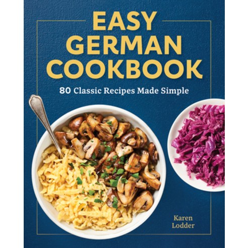 (영문도서) Easy German Cookbook: 80 Classic Recipes Made Simple Paperback, Rockridge Press, English, 9781638070054