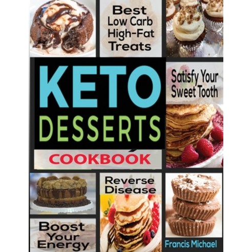 Keto Desserts Cookbook: Best Low Carb High-Fat Treats that''ll Satisfy Your Sweet Tooth Boost Energ... Paperback, Francis Michael Publishing Company