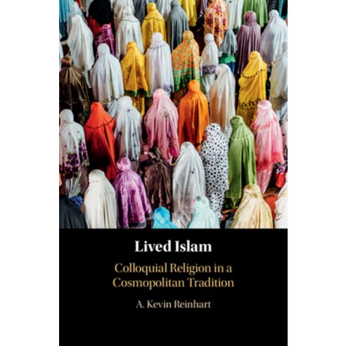 Lived Islam: Colloquial Religion in a Cosmopolitan Tradition Hardcover, Cambridge University Press