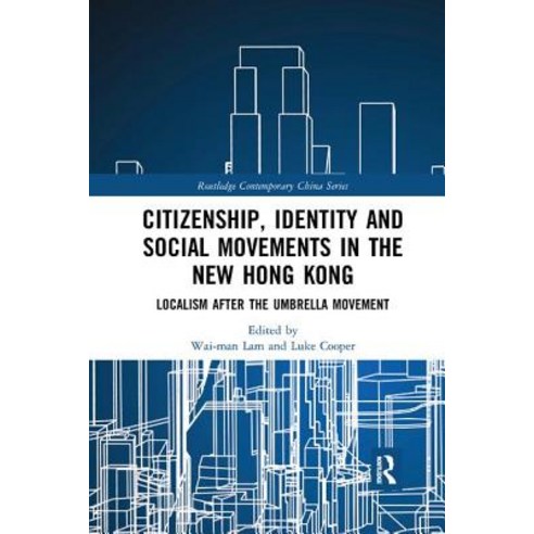 Citizenship Identity and Social Movements in the New Hong Kong: Localism after the Umbrella Movement Paperback, Routledge, English, 9780367272937