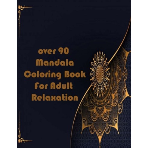 over 90 Mandala Coloring Book For Adult Relaxation: Mandalas-Coloring Book For Adults-Top Spiral Bin... Paperback, Independently Published, English, 9798693686519