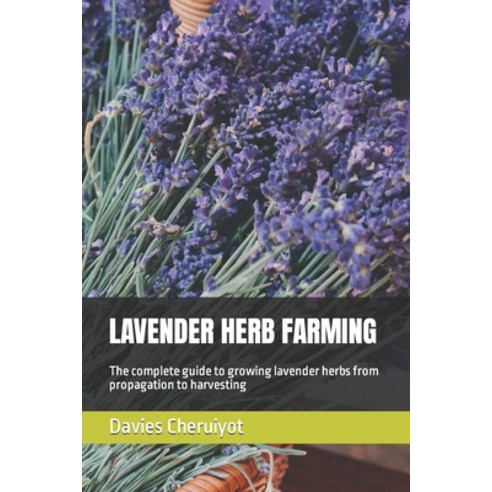 (영문도서) Lavender Herb Farming: The complete guide to growing lavender herbs from propagation to harve... Paperback, Independently Published, English, 9798385808540