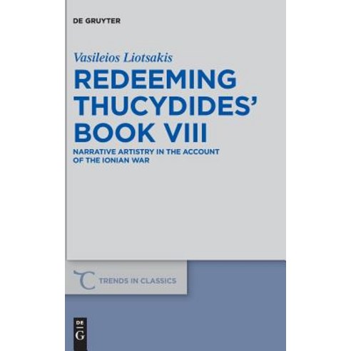 Redeeming Thucydides'' Book VIII: Narrative Artistry in the Account of the Ionian War Hardcover, de Gruyter