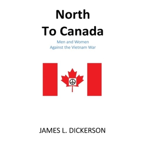 (영문도서) North to Canada: Men and Women Against the Vietnam War Paperback, Sartoris Literary Group, English, 9798985386226