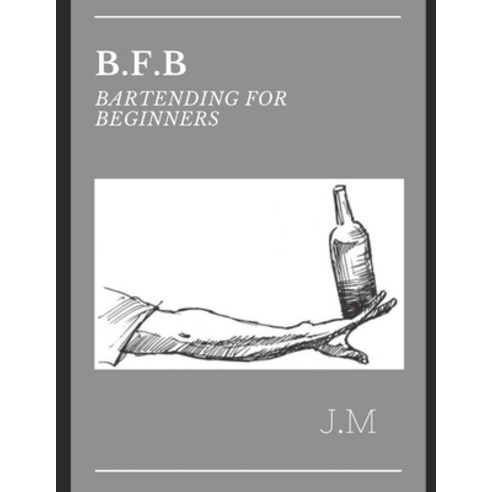 B.F.B Bartending for Beginners Paperback, Independently Published