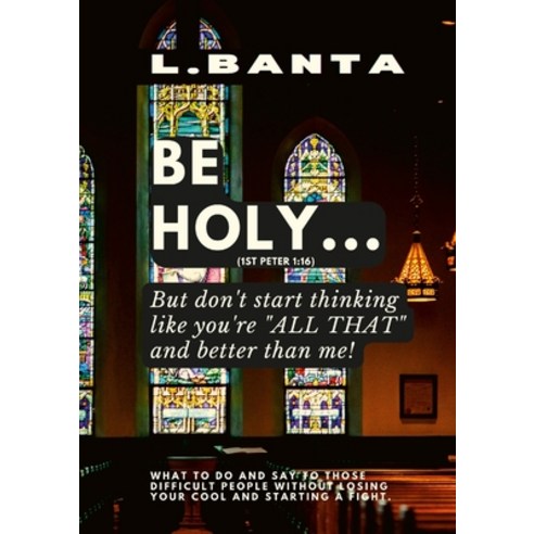 (영문도서) Be Holy: But don''t start thinking you''re all that and better than me Paperback, Lulu.com, English, 9781678178864