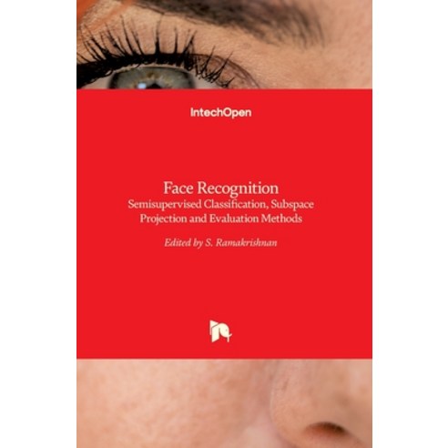 (영문도서) Face Recognition: Semisupervised Classification Subspace Projection and Evaluation Methods Hardcover, Intechopen, English, 9789535124214