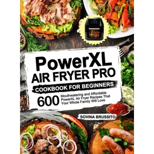 PowerXL Air Fryer Pro Cookbook for Beginners: 600 Mouthwatering and Affordable PowerXL Air Fryer Rec... Hardcover, Amber Publishing, English, 9781637330739