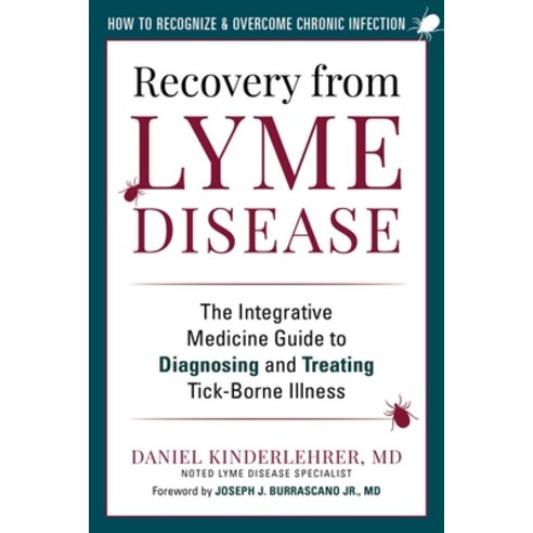Recovery from Lyme Disease: The Integrative Medicine Guide to Diagnosing and Treating Tick-Borne Ill... Hardcover, Skyhorse Publishing