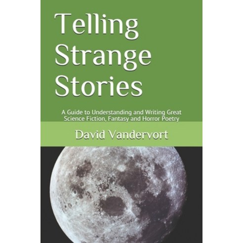 Telling Strange Stories: A Guide to Understanding and Writing Great Science Fiction Fantasy and Hor... Paperback, Independently Published