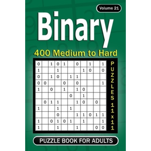 Binary puzzle book for Adults: 400 Medium to Hard Puzzles 11x11 (Volume 21) Paperback, Independently Published, English, 9798721463082