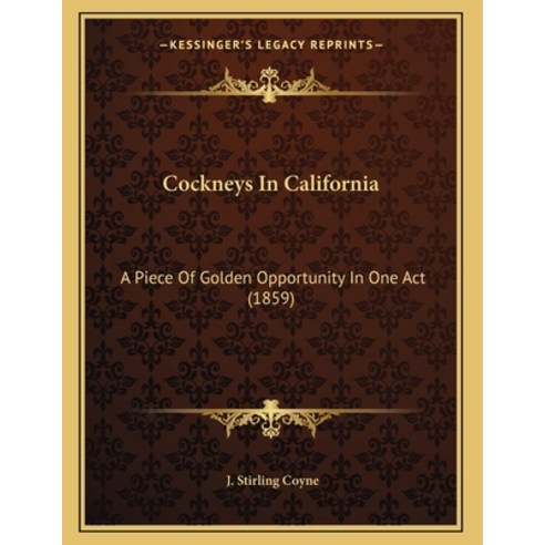 Cockneys In California: A Piece Of Golden Opportunity In One Act (1859) Paperback, Kessinger Publishing, English, 9781163876046