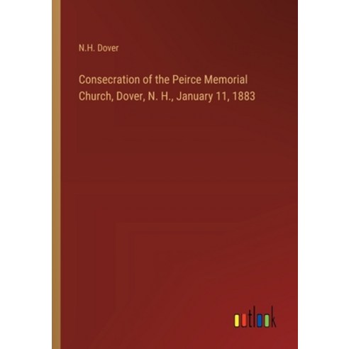 (영문도서) Consecration of the Peirce Memorial Church Dover N. H. January 11 1883 Paperback, Outlook Verlag, English, 9783385330153
