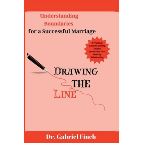 (영문도서) Drawing the Line: Understanding Boundaries for a Successful Marriage Paperback, Independently Published, English, 9798852431561