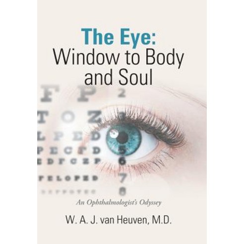 (영문도서) The Eye: Window to Body and Soul: An Ophthalmologist''S Odyssey Hardcover, Xlibris Us, English, 9781984524829
