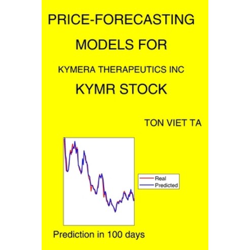(영문도서) Price-Forecasting Models for Kymera Therapeutics Inc KYMR Stock Paperback, Independently Published, English, 9798507689620