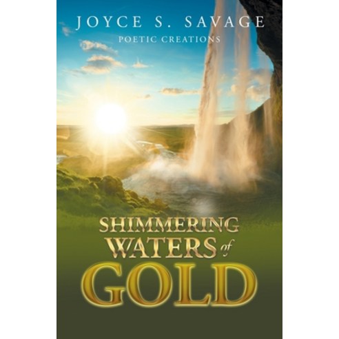 (영문도서) Shimmering Waters of Gold: A Poetry Book Paperback, Authorhouse, English, 9781665568081