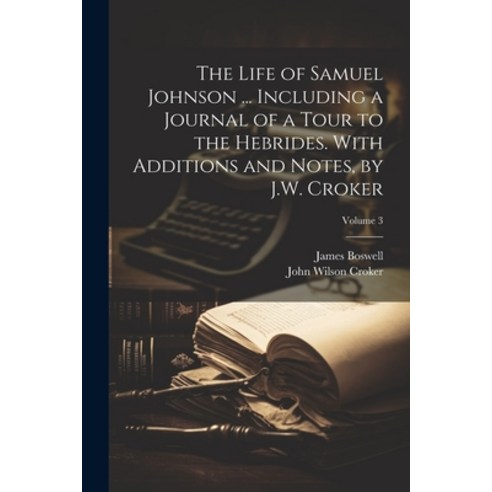 (영문도서) The Life of Samuel Johnson ... Including a Journal of a Tour to the Hebrides. With Additions ... Paperback, Legare Street Press, English, 9781022825499
