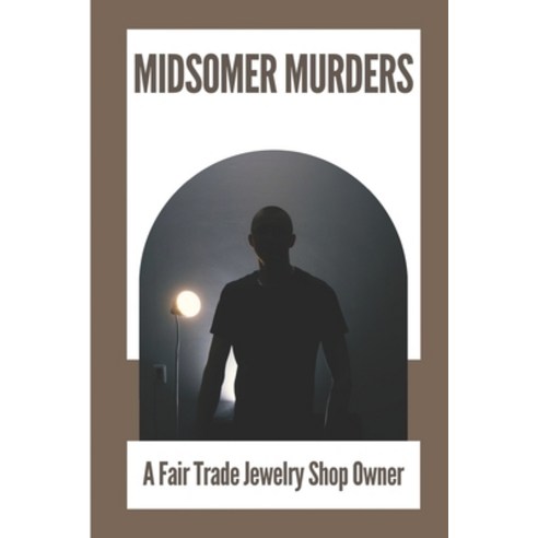 (영문도서) Midsomer Murders: A Fair Trade Jewelry Shop Owner: New Cozy Mystery Series Paperback, Independently Published, English, 9798539015534