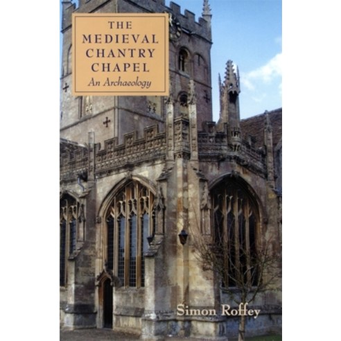 (영문도서) The Medieval Chantry Chapel: An Archaeology Hardcover, Boydell Press, English, 9781843833345