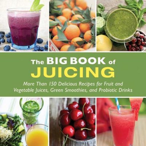 (영문도서) The Big Book of Juicing: More Than 150 Delicious Recipes for Fruit & Vegetable Juices Green ... Paperback, Skyhorse Publishing, English, 9781510719675