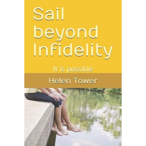 Sail beyond Infidelity: It is possible Paperback, Independently Published