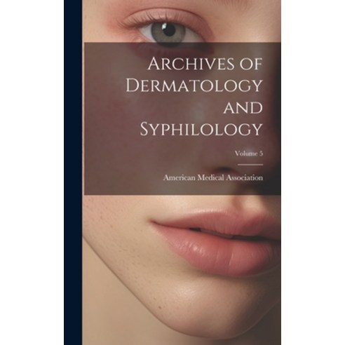 (영문도서) Archives of Dermatology and Syphilology; Volume 5 Hardcover, Legare Street Press, English, 9781019606483