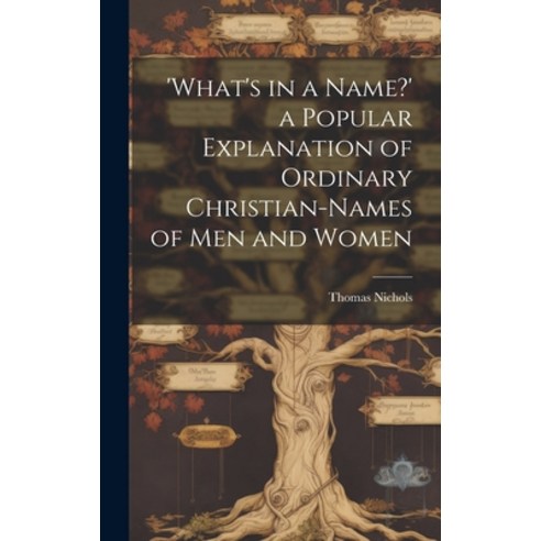(영문도서) ''What''s in a Name?'' a Popular Explanation of Ordinary Christian-Names of Men and Women Hardcover, Legare Street Press, English, 9781020649585