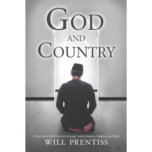 God and Country: A True Story of My Journey through Indoctrination Violence and Jihad Paperback, Independently Published, English, 9798647286116