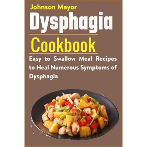 Dysphagia Cookbook: Easy to Swallow Meal Recipes to Heal Numerous Symptoms of Dysphagia Paperback, Independently Published, English, 9798721572937