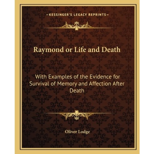 (영문도서) Raymond or Life and Death: With Examples of the Evidence for Survival of Memory and Affection... Paperback, Kessinger Publishing, English, 9781162564968