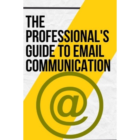 (영문도서) The Professional''s Guide to Email Communication: Templates and Skills Paperback, Independently Published, English, 9798864231975